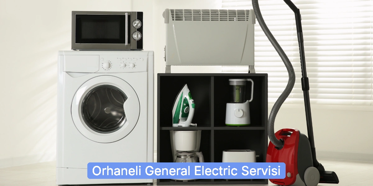Orhaneli General Electric Servisi