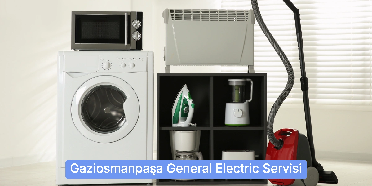 Gaziosmanpaşa General Electric Servisi