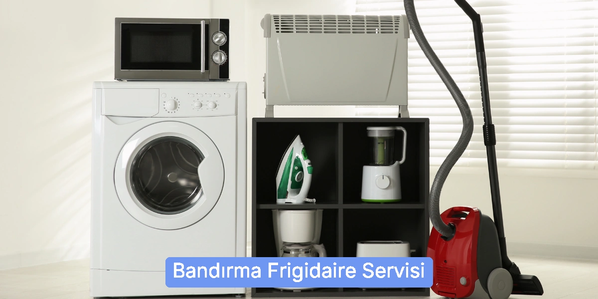 Bandırma Frigidaire Servisi