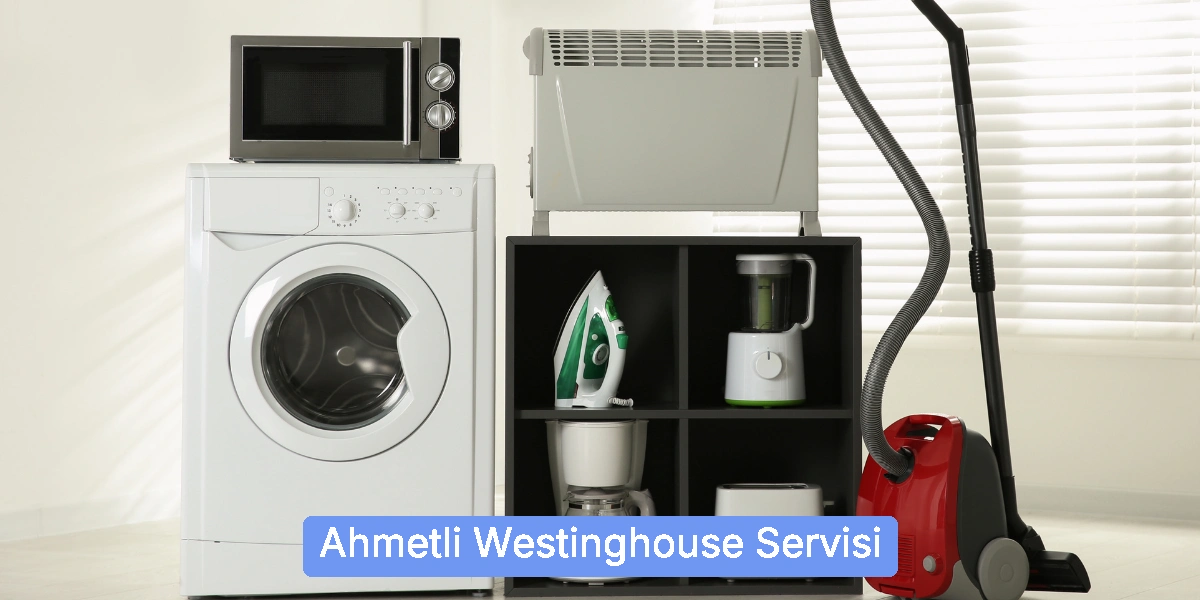 Ahmetli Westinghouse Servisi