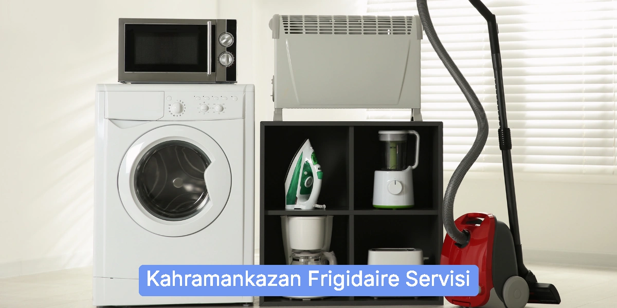 Kahramankazan Frigidaire Servisi