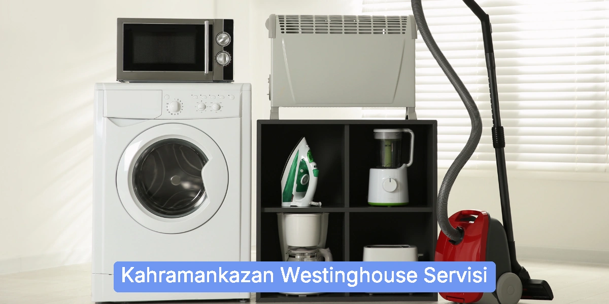 Kahramankazan Westinghouse Servisi