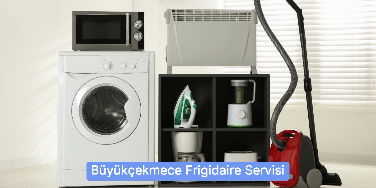 Büyükçekmece Frigidaire Servisi